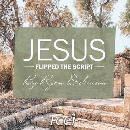 Jesus Flipped the Script - FCCI